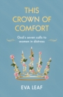 This Crown of Comfort : God’s seven calls to women in distress - Book