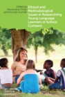 Ethical and Methodological Issues in Researching Young Language Learners in School Contexts - eBook