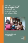 Rethinking Language Use in Digital Africa : Technology and Communication in Sub-Saharan Africa - eBook