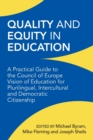 Quality and Equity in Education : A Practical Guide to the Council of Europe Vision of Education for Plurilingual, Intercultural and Democratic Citizenship - Book