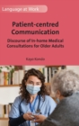 Patient-centred Communication : Discourse of In-home Medical Consultations for Older Adults - Book