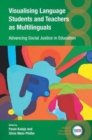 Visualising Language Students and Teachers as Multilinguals : Advancing Social Justice in Education - Book