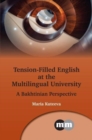 Tension-Filled English at the Multilingual University : A Bakhtinian Perspective - Book