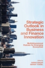Strategic Outlook in Business and Finance Innovation : Multidimensional Policies for Emerging Economies - Book
