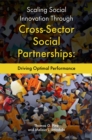 Scaling Social Innovation Through Cross-Sector Social Partnerships : Driving Optimal Performance - Book