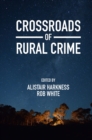 Crossroads of Rural Crime : Representations and Realities of Transgression in the Australian Countryside - Book