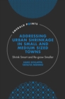 Addressing Urban Shrinkage in Small and Medium Sized Towns : Shrink Smart and Re-grow Smaller - Book