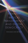 Radical transparency and digital democracy : Wikileaks and beyond - Book