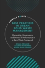 Best Practices in Urban Solid Waste Management : Ownership, Governance, and Drivers of Performance in a Zero Waste Framework - eBook