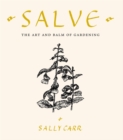 Salve : The Art and Balm of Gardening - Book