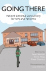 Going There : Patient Centred Consulting for GPs and Patients - Book