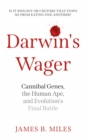 Darwin's Wager : Cannibal Genes, the Human Ape, and Evolution's Final Battle - Book