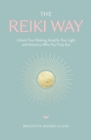The Reiki Way : Unlock Your Healing, Amplify Your Light and Attune to Who You Truly Are - Book