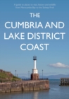 The Cumbria and Lake District Coast : A Guide to Places to Visit, History and Wildlife from Morecambe Bay to the Solway Firth - Book