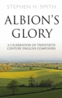 Albion's Glory : A Celebration of Twentieth Century English Composers - Book