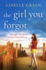 The Girl You Forgot : An emotional, gripping novel of love, loss and hope - eBook