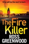 The Fire Killer : The BRAND NEW edge-of-your-seat crime thriller from Ross Greenwood for 2022 - Book