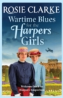 Wartime Blues for the Harpers Girls : A heartwarming historical saga from bestseller Rosie Clarke - Book