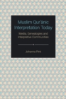 Muslim Qur&#702;&#257;nic Interpretation Today : Media, Genealogies and Interpretive Communities - Book