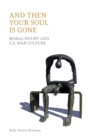 And Then Your Soul Is Gone : Moral Injury and Us War-Culture - Book