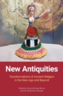 New Antiquities : Transformations of Ancient Religion in the New Age and Beyond - Book