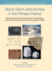 About Edom and Idumea in the Persian Period : Recent Research and Approaches from Archaeology, Hebrew Bible Studies and Ancient Near Eastern Studies - Book