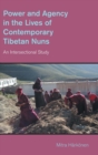 Power and Agency in the Lives of Contemporary Tibetan Nuns : An Intersectional Study - Book