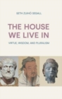 The House We Live in : Virtue, Wisdom, and Pluralism - Book