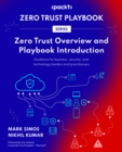 Zero Trust Overview and Playbook Introduction : Guidance for business, security, and technology leaders and practitioners - eBook