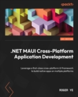 .NET MAUI Cross-Platform Application Development : Leverage a first-class cross-platform UI framework to build native apps on multiple platforms - eBook