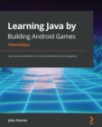 Learning Java by Building Android Games : Learn Java and Android from scratch by building five exciting games, 3rd Edition - eBook