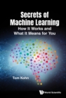 Secrets Of Machine Learning: How It Works And What It Means For You - eBook