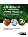 A Colour Atlas of Companion Animal Parasites : Life Cycles and Morphological Identification - Book