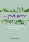 From Grief to Peace : A Guided Journal for Navigating Loss with Compassion and Mindfulness - Book