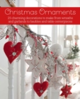 Christmas Ornaments : 27 Charming Decorations to Make, from Wreaths and Garlands to Baubles and Table Centerpieces - Book