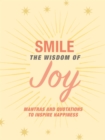 Smile: The Wisdom of Joy : Affirmations and Quotations to Inspire Happiness - Book