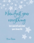 Manifest Your Everything : Love Yourself and Create Your Dream Life - Book