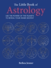 The Little Book of Astrology : Use the Power of the Planets to Reveal Your Inner Destiny - Book