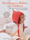 Knitting for Babies and Toddlers: 35 projects to make : Timeless Patterns for Clothes, Blankets, and Nursery Decorations - Book