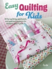 Easy Quilting for Kids : 35 Fun Quilting, Patchwork, and Applique Projects for Children Aged 7 Years + - Book
