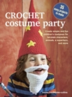 Crochet Costume Party: over 35 easy patterns to make : Create Simple and Fun Children’s Costumes for Fairytale Characters, Animals, a Superhero and More - Book