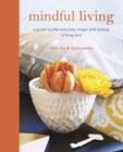 Mindful Living : A Guide to the Everyday Magic of Feng Shui - Book