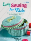 Easy Sewing for Kids : 35 Fun and Simple Sewing Projects for Children Aged 7 Years + - Book