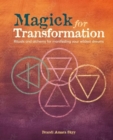 Magick for Transformation : Rituals and Alchemy for Manifesting Your Wildest Dreams - Book