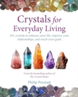 Crystals for Everyday Living : Bring Happiness to Your Home, Achieve Your Goals, and Enhance Every Element of Your Well-Being - Book
