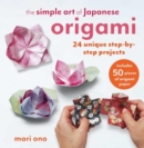 The Simple Art of Japanese Origami : 24 Unique Step-by-Step Projects, Including 50 Pieces of Origami Paper - Book