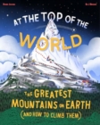 At The Top of the World : The Greatest Mountains on Earth (and how to climb them) - Book