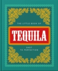 The Little Book of Tequila : Shot to Perfection - Book