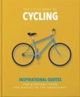 The Little Book of Cycling : Inspirational Quotes for Everyone, From the Novice to the Enthusiast - eBook