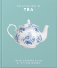 The Little Book of Tea : Freshly Brewed Words of Wit and Wisdom - eBook